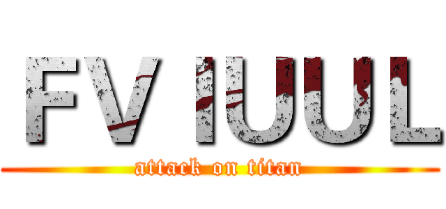 ＦＶＩＵＵＬ (attack on titan)