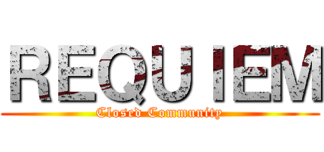 ＲＥＱＵＩＥＭ (Closed Community)
