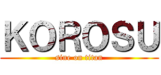 ＫＯＲＯＳＵ (sine on titan)
