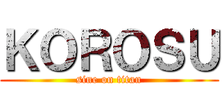ＫＯＲＯＳＵ (sine on titan)