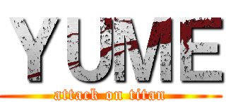 ＹＵＭＥ (attack on titan)