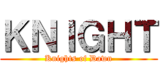 ＫＮＩＧＨＴ (Knights of Dawn)