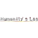 Ｈｕｍａｎｉｔｙ'ｓ Ｌａｓｔ ()