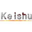 Ｋｅｉｓｈｕ (attack on Keishu )