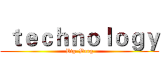  ｔｅｃｈｎｏｌｏｇｙ (Big  Bang)
