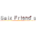 Ｓａｉｘ Ｆｒｉｅｎｄ\'ｓ (Saix Friend\'s)