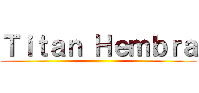 Ｔｉｔａｎ Ｈｅｍｂｒａ ()