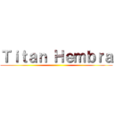 Ｔｉｔａｎ Ｈｅｍｂｒａ ()