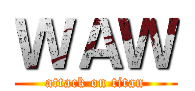 ＷＡＷ (attack on titan)