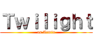 Ｔｗｉｌｉｇｈｔ (as Armin)