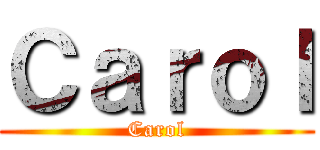 Ｃａｒｏｌ (Carol)