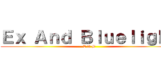 Ｅｘ Ａｎｄ Ｂｌｕｅｌｉｇｈｔ (E A B)