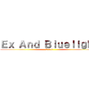 Ｅｘ Ａｎｄ Ｂｌｕｅｌｉｇｈｔ (E A B)