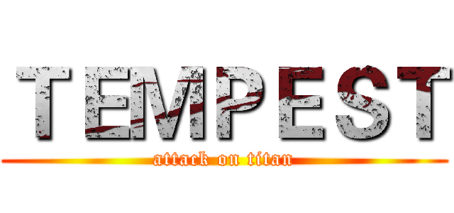 ＴＥＭＰＥＳＴ (attack on titan)