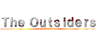 Ｔｈｅ Ｏｕｔｓｉｄｅｒｓ (GREASERS)