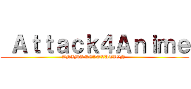  Ａｔｔａｃｋ４Ａｎｉｍｅ (ANIME REVOLUTION )