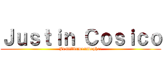 Ｊｕｓｔｉｎ Ｃｏｓｉｃｏ (Justilliamxandopher)
