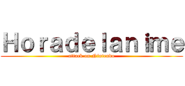 Ｈｏｒａｄｅｌａｎｉｍｅ (attack on Nintendo)