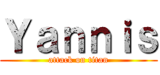 Ｙａｎｎｉｓ (attack on titan)
