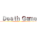  Ｄｅａｔｈ Ｇａｍｅ (デスゲーム)