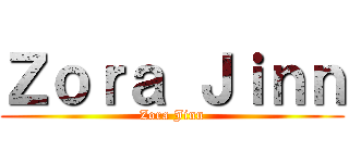 Ｚｏｒａ Ｊｉｎｎ (Zora Jinn)