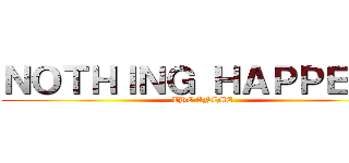 ＮＯＴＨＩＮＧ ＨＡＰＰＥＮＳ (THE ANIME)