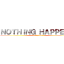 ＮＯＴＨＩＮＧ ＨＡＰＰＥＮＳ (THE ANIME)