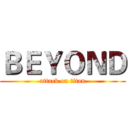 ＢＥＹＯＮＤ (attack on titan)