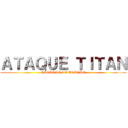 ＡＴＡＱＵＥ ＴＩＴＡＮ (GIGANTE DE ATAQUE)