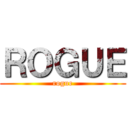 ＲＯＧＵＥ (rogue)