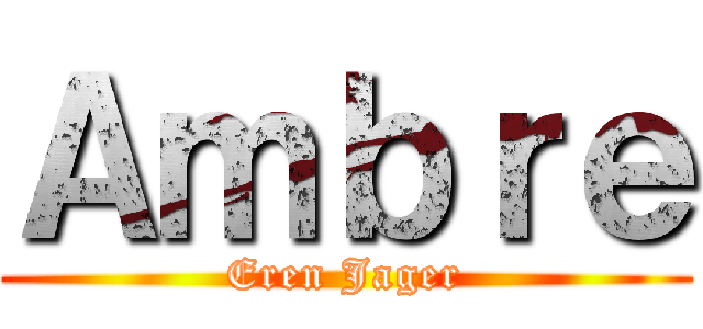 Ａｍｂｒｅ (Eren Jager)