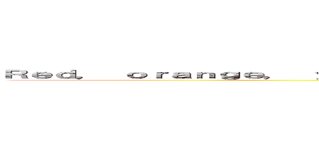 Ｒｅｄ， ｏｒａｎｇｅ， ｙｅｌｌｏｗ， ｇｒｅｅｎ， ｂｌｕｅ， ｉｎｄｉｇｏ， ｖｉｏｌｅｔ (attack on titan)