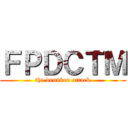 ＦＰＤＣＴＭ (the drunken attack)