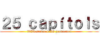 ２５ ｃａｐíｔｏｌｓ (WIT studio + IG production)