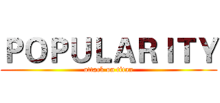 ＰＯＰＵＬＡＲＩＴＹ (attack on titan)