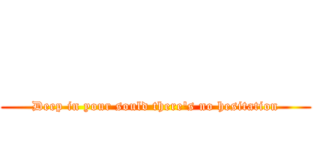              (Deep in your sould there's no hesitation)