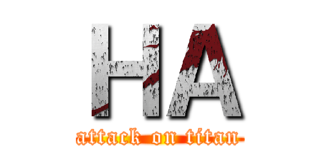 ＨＡ (attack on titan)