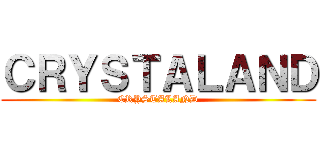 ＣＲＹＳＴＡＬＡＮＤ (CRYSTALAND)