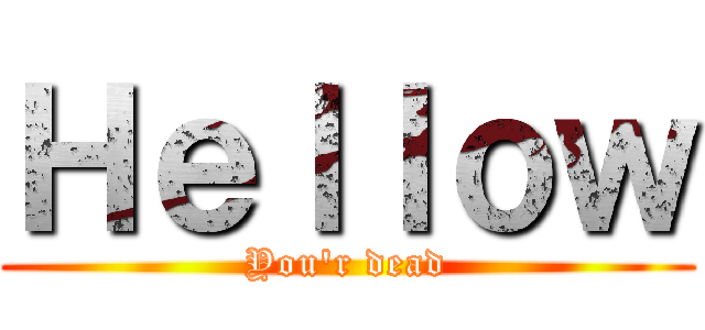 Ｈｅｌｌｏｗ (You\'r dead)