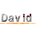 Ｄａｖｉｄ  (attacks whit his polla)
