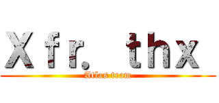 Ｘｆｒ．ｔｈｘ  (Atlas team)