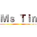 Ｍｓ  Ｔｉｎ ()
