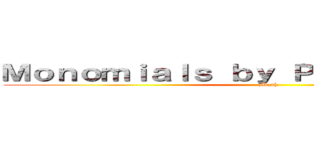 Ｍｏｎｏｍｉａｌｓ ｂｙ Ｐｏｌｙｎｏｍｉａｌｓ (Math)