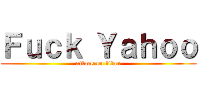 Ｆｕｃｋ Ｙａｈｏｏ (attack on titan)