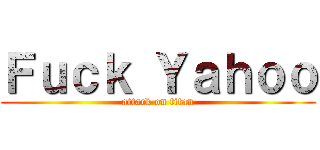 Ｆｕｃｋ Ｙａｈｏｏ (attack on titan)