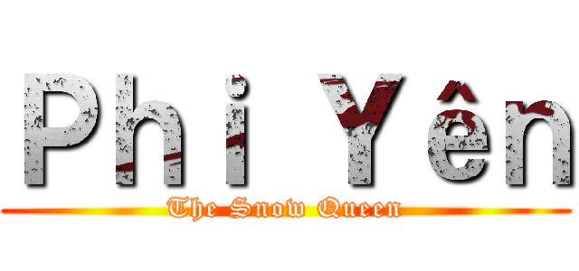 Ｐｈｉ Ｙêｎ (The Snow Queen)