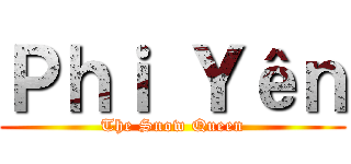 Ｐｈｉ Ｙêｎ (The Snow Queen)