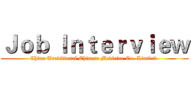 Ｊｏｂ Ｉｎｔｅｒｖｉｅｗ (China Traditional Chinese Medicine Co. Limited )