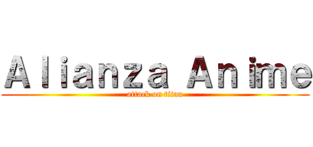 Ａｌｉａｎｚａ Ａｎｉｍｅ (attack on titan)