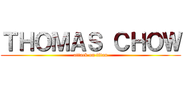 ＴＨＯＭＡＳ ＣＨＯＷ (attack on titan)